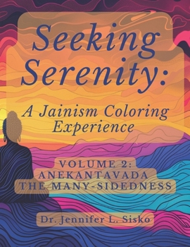 Seeking Serenity: A Jainism Coloring Experience: Volume 2: Anekantavada The Many-Sidedness