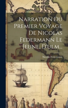 Hardcover Narration Du Premier Voyage De Nicolas Federmann Le Jeune, D'ulm... [French] Book