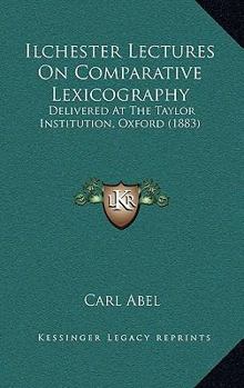 Paperback Ilchester Lectures On Comparative Lexicography: Delivered At The Taylor Institution, Oxford (1883) Book