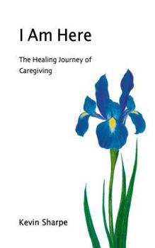 Paperback I Am Here: The Healing Journey of Caregiving Book