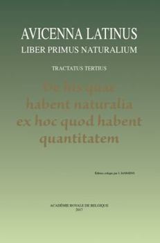 Avicenna Latinus. Liber Primus Naturalium. Tractatus Tertius. de His Quae Habent Naturalia Ex Hoc Quod Habent Quantitatem: Edition Critique