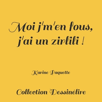 Paperback Moi j'm'en fous, j'ai un zirlili! [French] Book