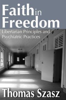 Paperback Faith in Freedom: Libertarian Principles and Psychiatric Practices Book