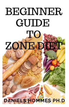 BEGINNER GUIDE TO ZONE DIET: Eating The Zone Way For Healthy Life And General Wellness
