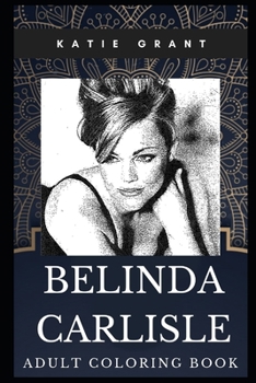 Belinda Carlisle Adult Coloring Book: Go-Go Vocalist and Acclaimed Lyricist Inspired Coloring Book for Adults