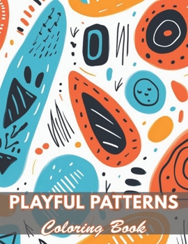 Playful Patterns Coloring Book: 100+ Coloring Pages for Relaxation and Stress Relief