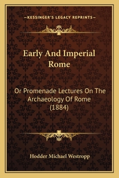 Paperback Early And Imperial Rome: Or Promenade Lectures On The Archaeology Of Rome (1884) Book