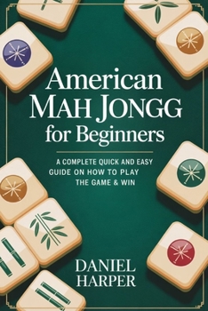 Paperback American Mah Jongg for Beginners: A Complete Quick and Easy Guide on How to Play the Game & Win Book