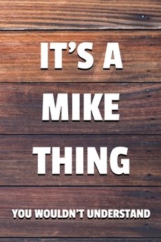 It's a Mike Thing You Wouldn't Understand: 6x9" Dot Bullet Notebook/Journal Funny Gift Idea
