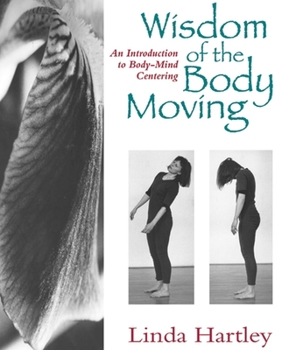 Paperback Wisdom of the Body Moving: An Introduction to Body-Mind Centering Book