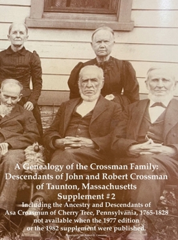 A Genealogy of the Crossman Family: Descendants of John and Robert Crossman of Taunton, Massachusetts; Supplement #2 Including the Ancestry and ... edition or the 1982 supplement were publishe