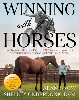 Paperback Winning with Horses: How One of the Best Polo Players of All Time and a Sport Horse Veterinarian Balance Human Goals with Equine Needs Book