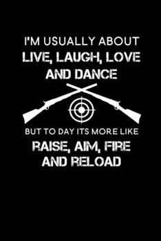 I'm usually about live, laugh, love and dance but to day its more like raise, aim, fire and reload: 6" x 9" 151 Pages, Shooting log book, Target, ... range logbook, shooting data log book