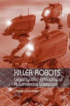 Hardcover Killer Robots: Legality and Ethicality of Autonomous Weapons Book