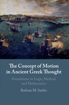 Paperback The Concept of Motion in Ancient Greek Thought: Foundations in Logic, Method, and Mathematics Book