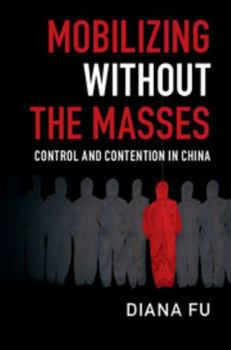Paperback Mobilizing Without the Masses: Control and Contention in China Book