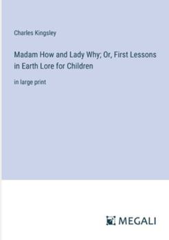 Paperback Madam How and Lady Why; Or, First Lessons in Earth Lore for Children: in large print Book