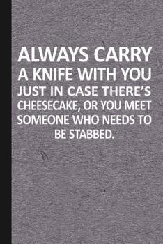 Paperback Always Carry a Knife with You Just in Case There's Cheescake or You Meet Someone Who Needs: Concealed Knife Journal for Journaling, Studying, Writing, Book