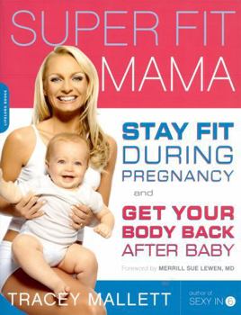 Paperback Super Fit Mama: Stay Fit During Pregnancy and Get Your Body Back After Baby Book