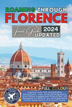 Roaming Through Florence Like a Local: The Ultimate Tourist Companion for Tuscany's Capital City (Roaming Through Italy Travel Guides)