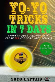 Paperback Yoyo Tricks in 7 Days: Impress your friends with these 120 coolest yoyo tricks Book