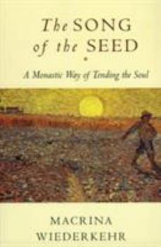 Paperback The Song of the Seed: The Monastic Way of Tending the Soul Book