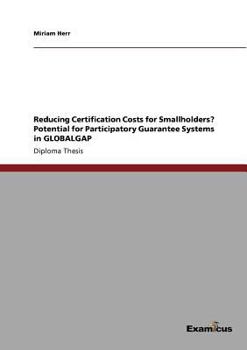 Paperback Reducing Certification Costs for Smallholders? Potential for Participatory Guarantee Systems in GLOBALGAP Book