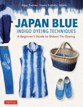 Paperback Japan Blue Indigo Dyeing Techniques: A Beginner's Guide to Shibori Tie-Dyeing Book