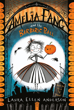Amelia Fang and the Barbaric Ball - Book #1 of the Amelia Fang