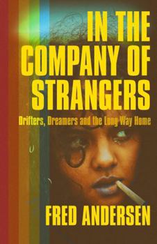 In the Company of Strangers: Drifters, Dreamers and the Long Way Home