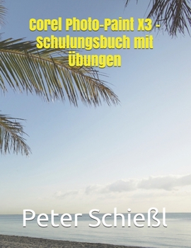Paperback Corel Photo-Paint X3 - Schulungsbuch mit Übungen [German] Book