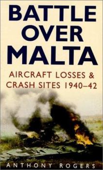 Paperback Battle Over Malta: Aircraft Losses and Crash Sites, 1940-42 Book