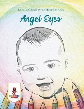 Paperback Angel Eyes: Libro Da Colorare Per Le Mamme In Attesa [Italian] Book