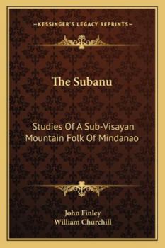 Paperback The Subanu: Studies Of A Sub-Visayan Mountain Folk Of Mindanao Book