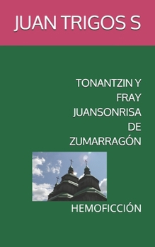 Paperback Tonantzin Y Fray Juansonrisa de Zumarragón: Hemoficción [Spanish] Book