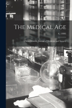 Paperback The Medical Age: a Semi-monthly Journal of Medicine and Surgery; 6, (1888) Book