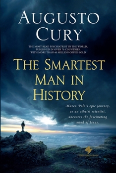Smartest Man in History : Exploring the Mind of Humanity's Most Captivating Figure - Marco Polo Series, Book 3 of 4 by Augusto Cury, PhD