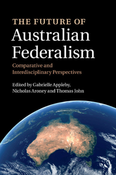 Paperback The Future of Australian Federalism: Comparative and Interdisciplinary Perspectives Book