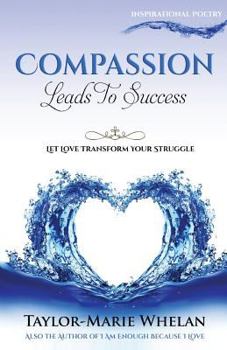 Paperback Compassion Leads To Success: Let Love Transform Your Struggle Book