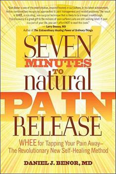 Paperback Seven Minutes to Natural Pain Release: WHEE for Tapping Your Pain Away - The Revolutionary New Self-Healing Method Book