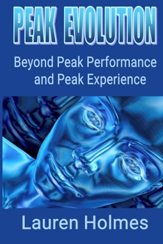 Paperback Peak Evolution: Beyond Peak Performance and Peak Experience Book
