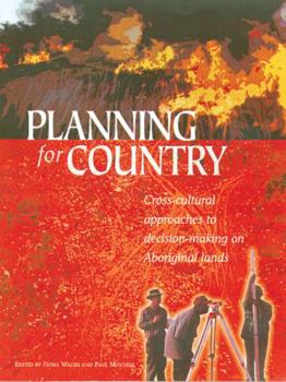 Paperback Planning for Country: Cross-Cultural Approaches to Decision-Making on Aboriginal Lands Book
