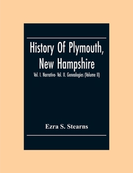 History of Plymouth, New Hampshire: Vol. I. Narrative--Vol. Ii. Genealogies, Volume 2