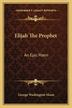 Elijah, the Prophet: An Epic Poem