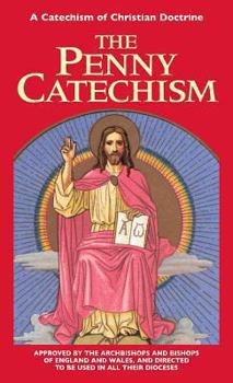 The Penny Catechism: Approved by the Bishops of England and Wales