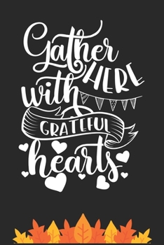 Paperback Gather Here with Grateful Hearts: Thanksgiving Journal / Notebook / Diary - Gratitude Quote on Black Matte Cover, Holiday Gift Book