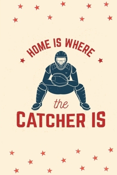 Home Is Where The Catcher Is: Softball Journal, Softball Players Notebook, Softball Gifts, Softball Girls Birthday Present, Funny Softball, Softball Coach (Softball Training Journal at Sports, High Sc