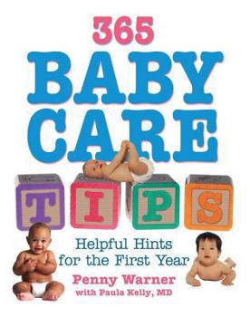 Paperback 365 Baby Care Tips: Everything You Need to Know about Caring for Your Baby in the First Year of Life Book