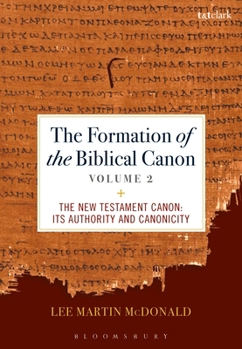 Hardcover The Formation of the Biblical Canon: Volume 2: The New Testament: Its Authority and Canonicity Book
