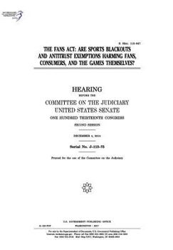 Paperback The FANS Act: are sports blackouts and antitrust exemptions harming fans, consumers, and the games themselves? Book